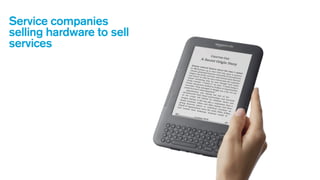 Service companies
selling hardware to sell
services

 