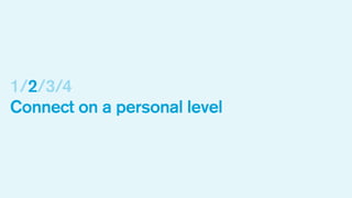1/2/3/4
Connect on a personal level

 