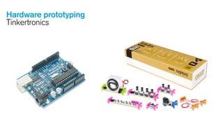 Hardware prototyping
Tinkertronics

 