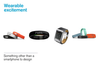 Wearable
excitement
Something other than a
smartphone to design
 