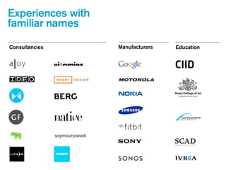 Experiences with
familiar names
Consultancies Manufacturers Education
 