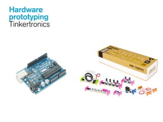 Hardware
prototyping
Tinkertronics
 