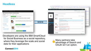 Headless

1010110

Developers are using the IBM SmartCloud
for Social Business as a social repository,
where they leverage...