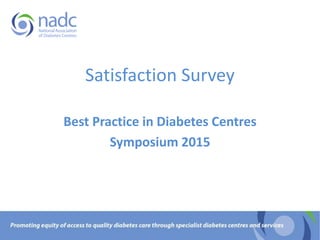 Satisfaction Survey
Best Practice in Diabetes Centres
Symposium 2015
 
