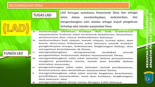 KEGIATANPEMBINAANKAPASITAS
APARATURPEMDESTAHUN2018
31KELEMBAGAAN DESA
TUGAS LAD
FUNGSI LKD
 