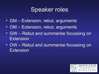 Speaker roles GM – Extension, rebut, arguments OM – Extension, rebut, arguments GW – Rebut and summarise focussing on Extension OW – Rebut and summarise focussing on Extension 