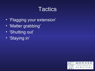 Tactics ‘ Flagging your extension’ ‘ Matter grabbing’ ‘ Shutting out’ ‘ Staying in’ 