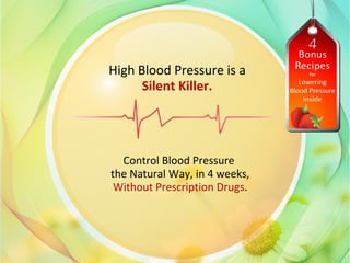 High Blood Pressure is a
Silent Killer.
Control Blood Pressure
the Natural Way, in 4 weeks,
Without Prescription Drugs.
 