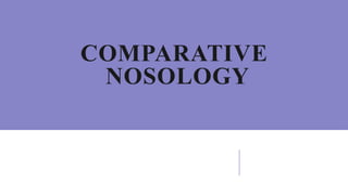 COMPARATIVE
NOSOLOGY
 