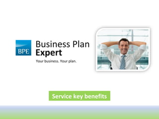 Business Plan
Expert
Your business. Your plan.




         Service key benefits
 