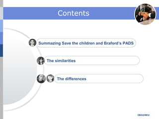 Contents
IBD@NEU
The differences
The similarities
Summazing Save the children and Braford’s PADS
 