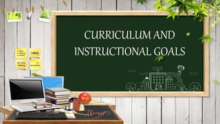 CURRICULUM AND
INSTRUCTIONAL GOALS
 