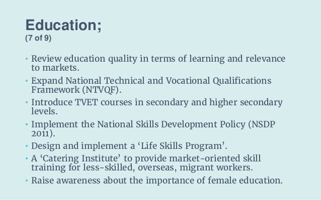 Education;
(7 of 9)
• Review education quality in terms of learning and relevance
to markets.
• Expand National Technical ...