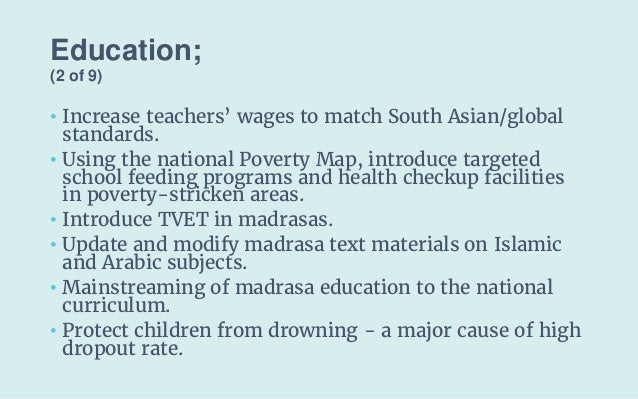 Education;
(2 of 9)
• Increase teachers’ wages to match South Asian/global
standards.
• Using the national Poverty Map, in...
