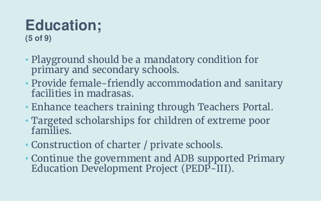 Education;
(5 of 9)
• Playground should be a mandatory condition for
primary and secondary schools.
• Provide female-frien...
