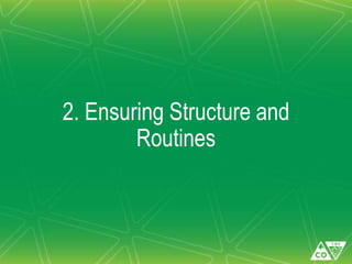 2. Ensuring Structure and
Routines
 