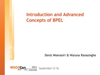 Introduction and Advanced
Concepts of BPEL




        Denis Weerasiri & Waruna Ranasinghe
 