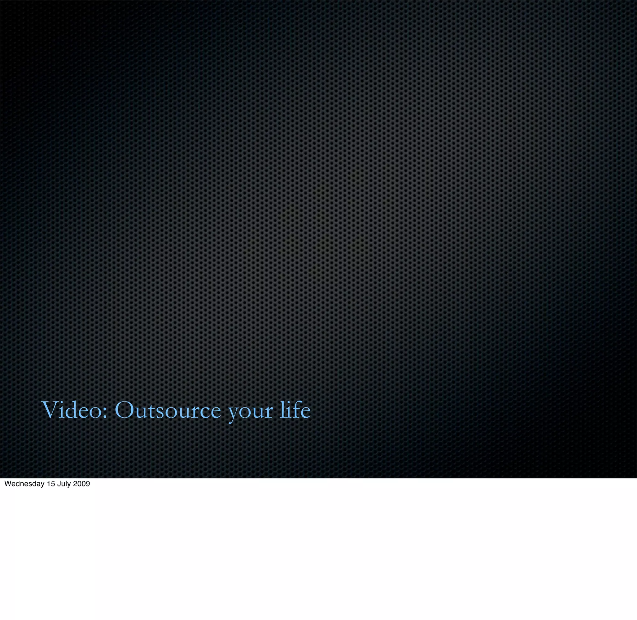 Video: Outsource your life

Wednesday 15 July 2009
 