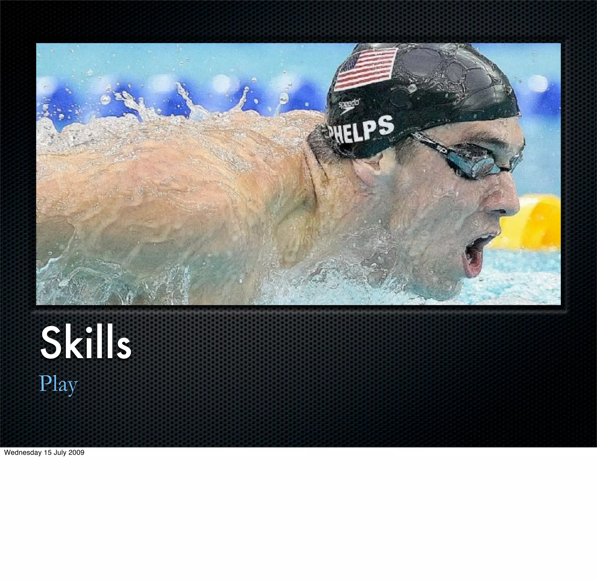 Skills
         Play

Wednesday 15 July 2009
 