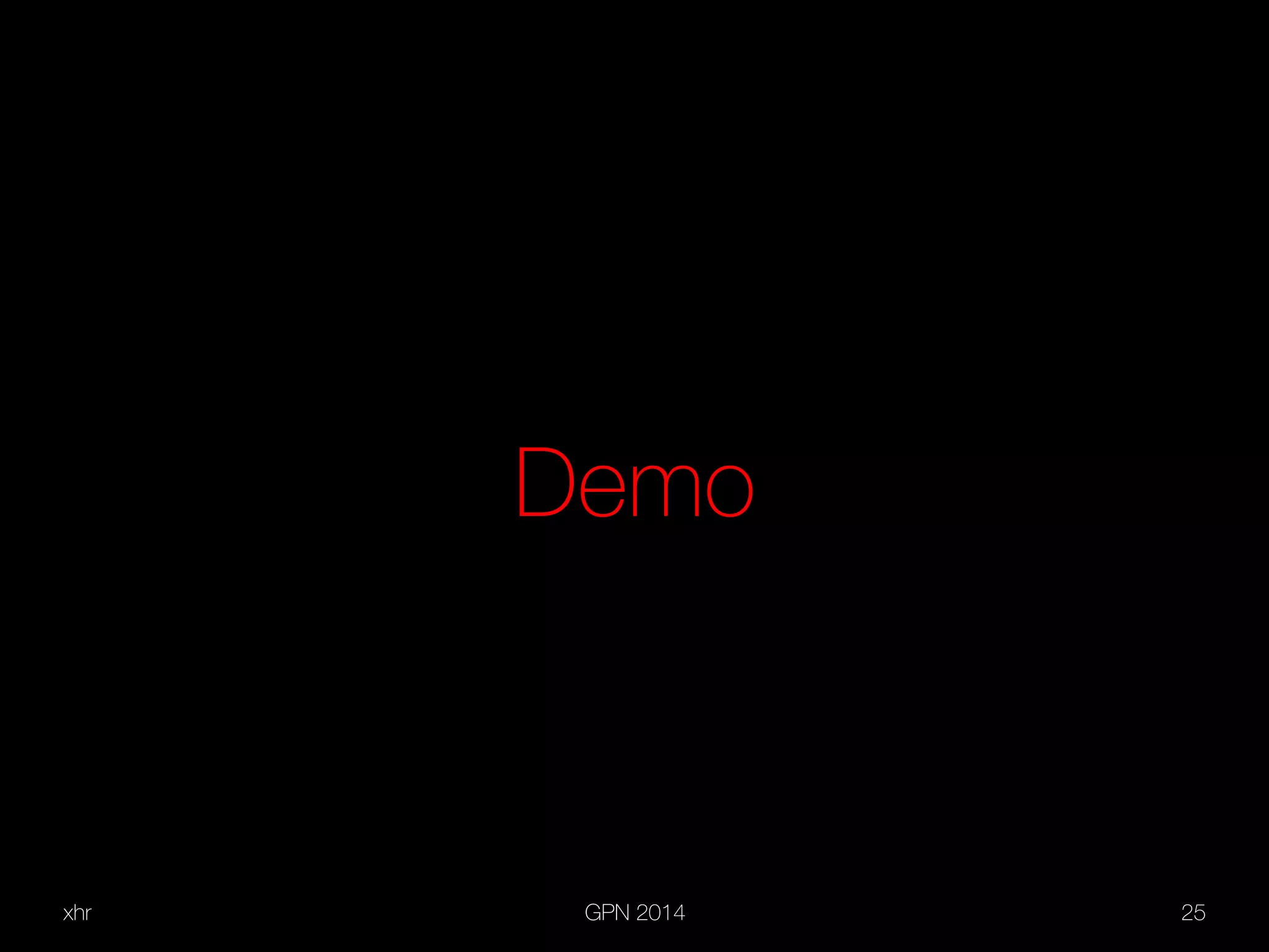 xhr GPN 2014 25
Demo
 