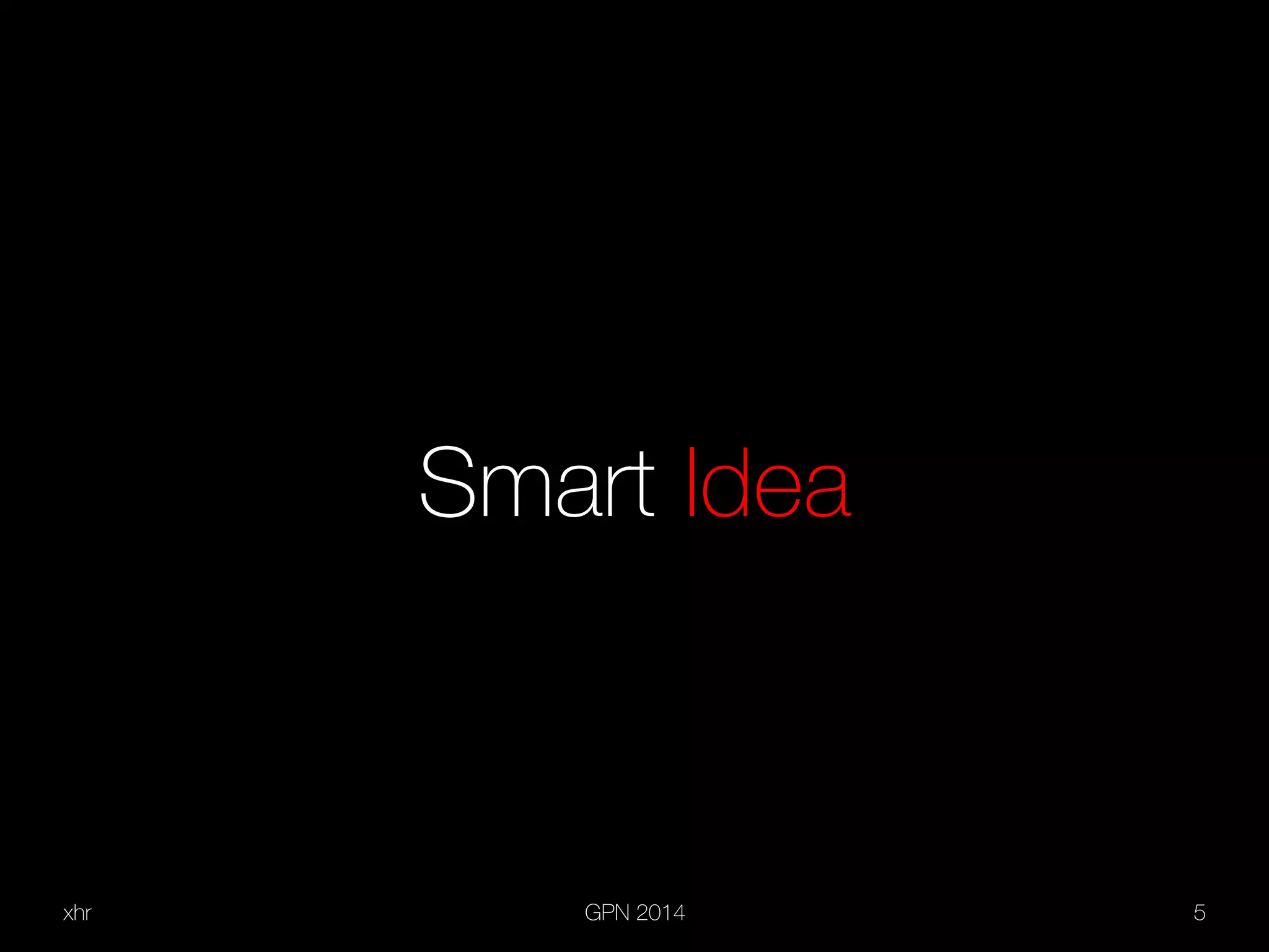 xhr GPN 2014 5
Smart Idea
 