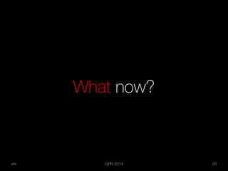 xhr GPN 2014 28
What now?
 