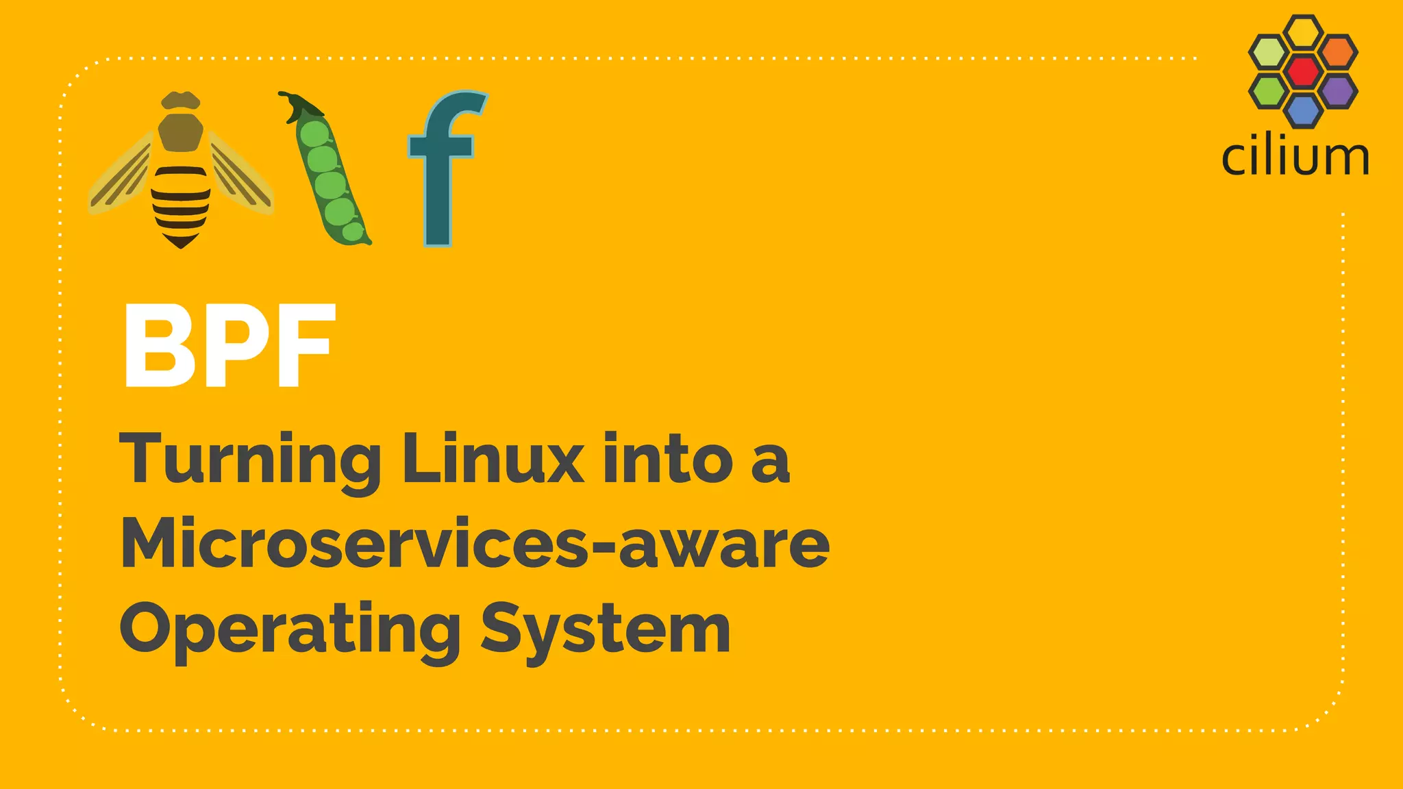 BPF
Turning Linux into a
Microservices-aware
Operating System
 