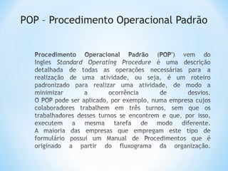 POP – Procedimento Operacional Padrão
 