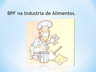 BPF na Industria de Alimentos.
 