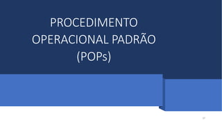 PROCEDIMENTO
OPERACIONAL PADRÃO
(POPs)
37
 