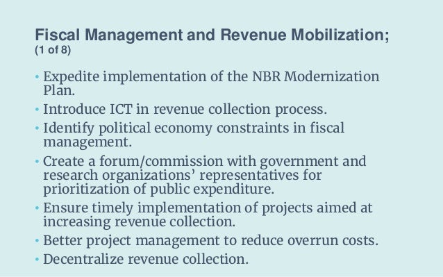 Fiscal Management and Revenue Mobilization;
(1 of 8)
• Expedite implementation of the NBR Modernization
Plan.
• Introduce ...