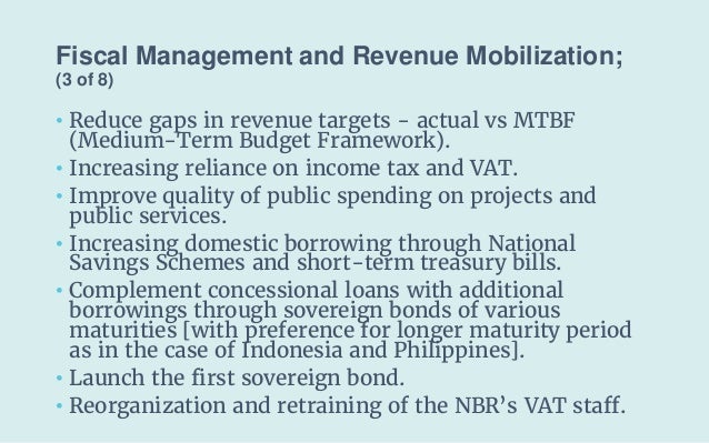 Fiscal Management and Revenue Mobilization;
(3 of 8)
• Reduce gaps in revenue targets - actual vs MTBF
(Medium-Term Budget...