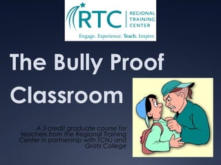 The Bully Proof
Classroom
A 3 credit graduate course for
teachers from the Regional Training
Center in partnership with TCNJ and
Gratz College
 