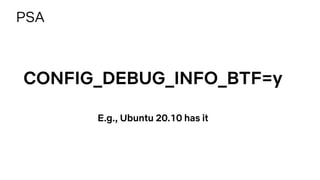 PSA
CONFIG_DEBUG_INFO_BTF=y
E.g., Ubuntu 20.10 has it
 