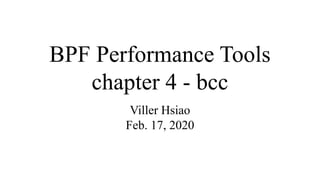 BPF Performance Tools
chapter 4 - bcc
Viller Hsiao
Feb. 17, 2020
 