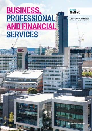 BUSINESS,
PROFESSIONAL
AND FINANCIAL
SERVICES
@InvestSheffield
 