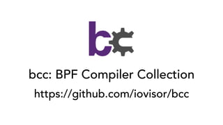bcc: BPF Compiler Collection
https://github.com/iovisor/bcc
 