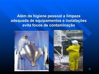 Além da higiene pessoal a limpeza adequada de equipamentos e instalações evita focos de contaminação 