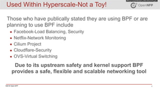 ©2016 Open-NFP 4
Used Within Hyperscale-Not a Toy!
Those who have publically stated they are using BPF or are
planning to ...
