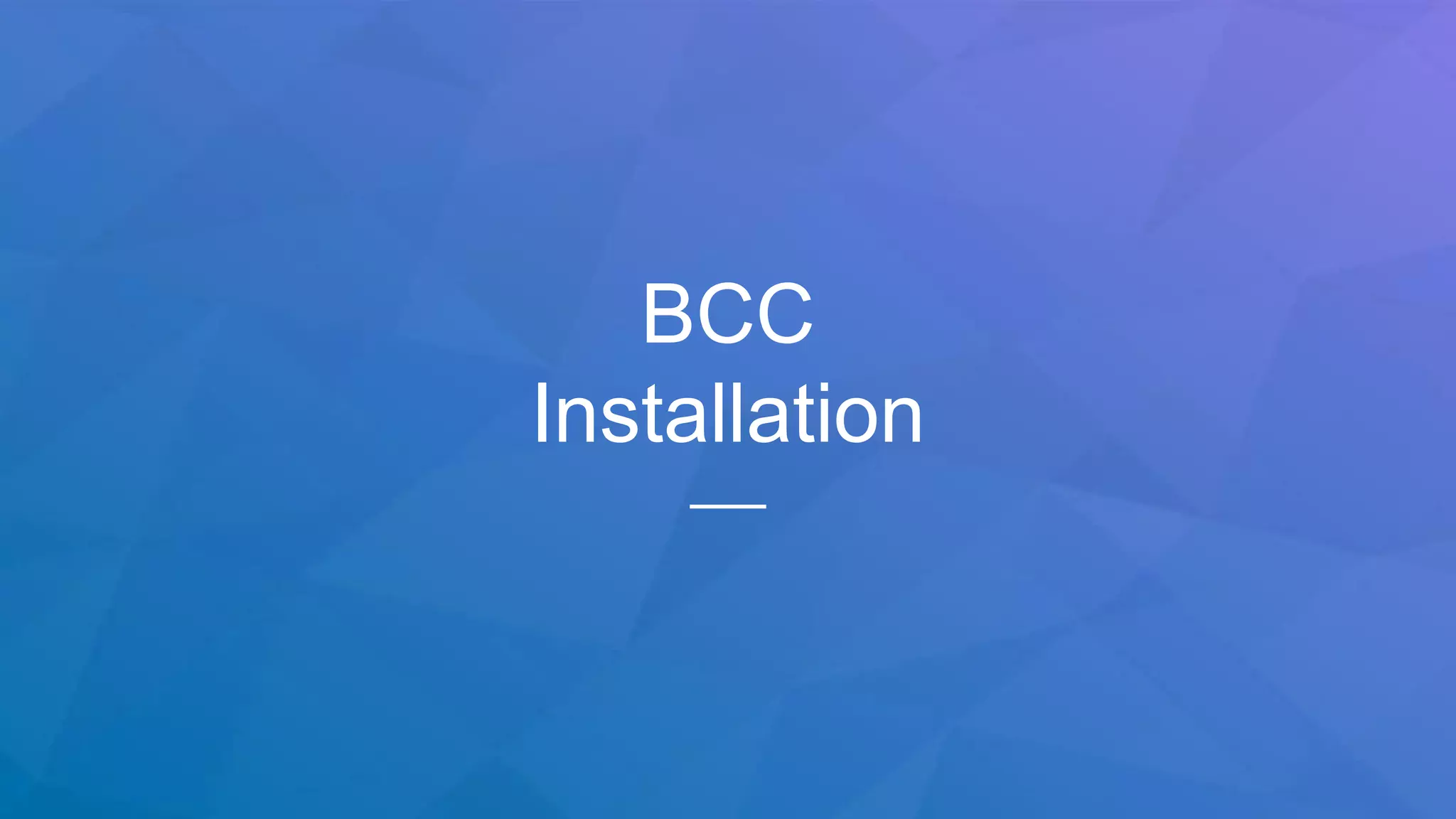 BCC
Installation
 