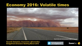 Savanth Sebastian, Economist, @CommSec
BridgePoint Directors’ Briefing March 2016
http://tickets.nytc.com.au/outback-regional-showcase
 