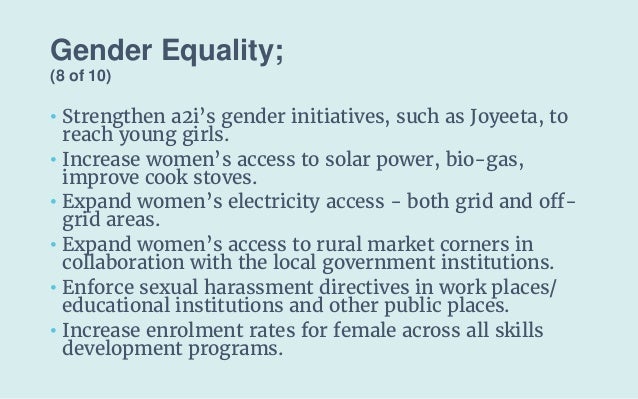 Gender Equality;
(8 of 10)
• Strengthen a2i’s gender initiatives, such as Joyeeta, to
reach young girls.
• Increase women’...