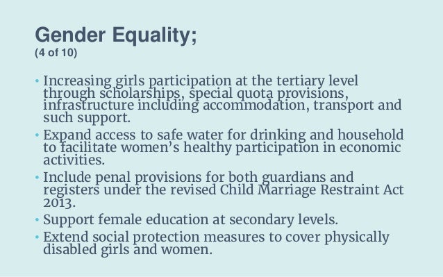 Gender Equality;
(4 of 10)
• Increasing girls participation at the tertiary level
through scholarships, special quota prov...