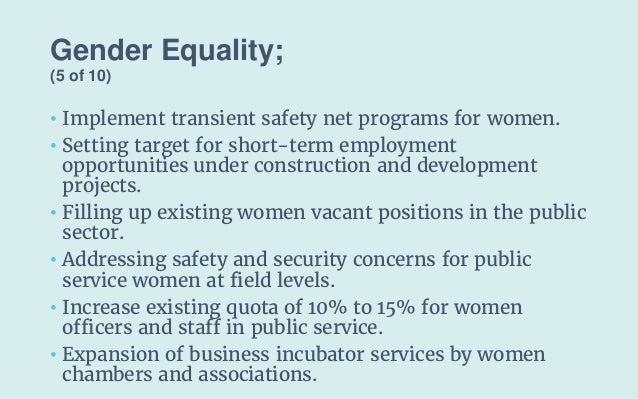 Gender Equality;
(5 of 10)
• Implement transient safety net programs for women.
• Setting target for short-term employment...