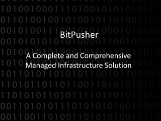 BitPusher

A Complete and Comprehensive
Managed Infrastructure Solution
 
