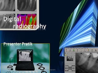 Digital
radiography
Presenter Pratik
1Digital Radiography
 