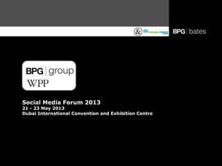 Social Media Forum 2013
21 - 23 May 2013
Dubai International Convention and Exhibition Centre
 