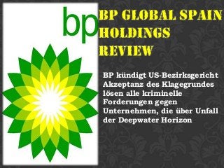 BP kündigt US-Bezirksgericht
Akzeptanz des Klagegrundes
lösen alle kriminelle
Forderungen gegen
Unternehmen, die über Unfall
der Deepwater Horizon
 