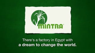 There's a factory in Egypt with
a dream to change the world.
 