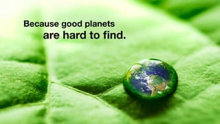 Because good planets
    are hard to ﬁnd.
 